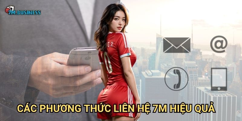 Liên hệ 7m - Kênh hỗ trợ khách hàng chuyên nghiệp 2 Các phương thức liên hệ 7m hiệu quả