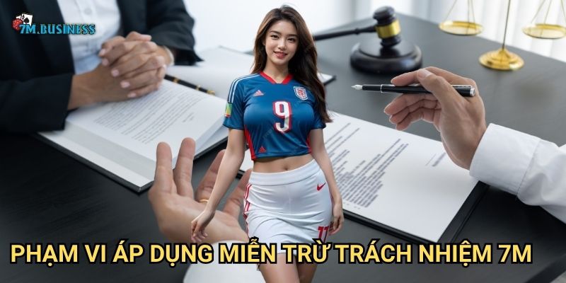 Miễn trừ trách nhiệm 7m - Hiểu rõ các điều khoản pháp lý 2 Phạm vi áp dụng miễn trừ trách nhiệm 7m